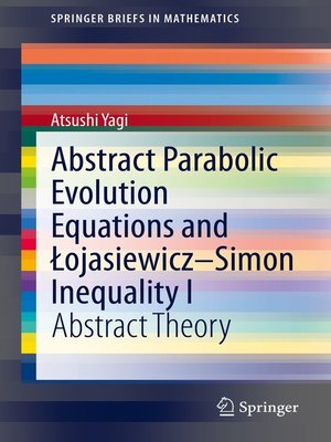 cover image of Abstract Parabolic Evolution Equations and Łojasiewicz–Simon Inequality I